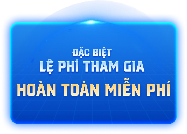 Lệ phí tham gia hoàn toàn miễn phí